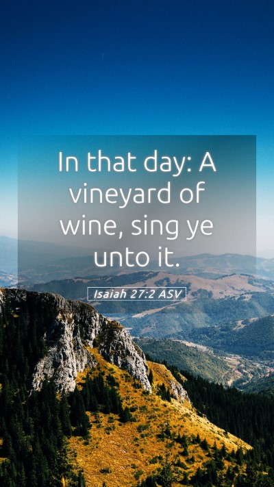 Picture 05 - Isaiah 27:2 ASV Mobile Phone Wallpaper - In that day: A vineyard of wine, sing ye unto - Mobile Bible Verse Wallpaper