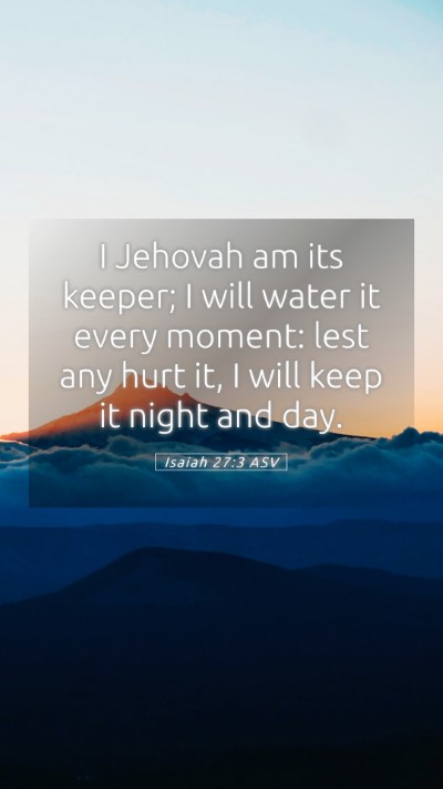 Picture 05 - Isaiah 27:3 ASV Mobile Phone Wallpaper - I Jehovah am its keeper; I will water it every - Mobile Bible Verse Wallpaper