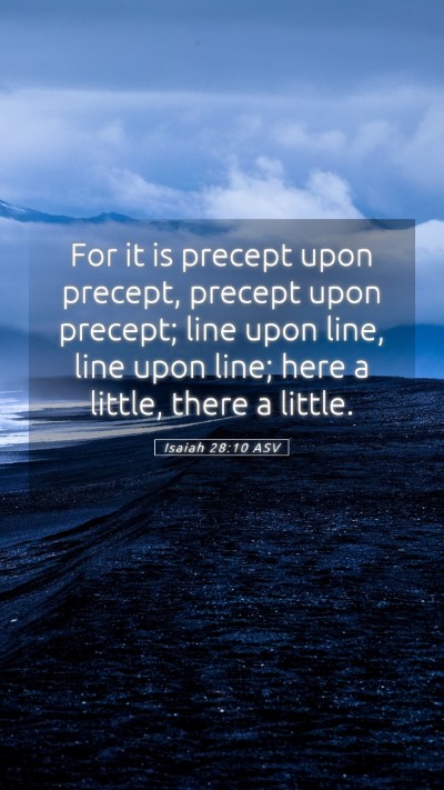 Picture 05 - Isaiah 28:10 ASV Mobile Phone Wallpaper - For it is precept upon precept, precept upon - Mobile Bible Verse Wallpaper