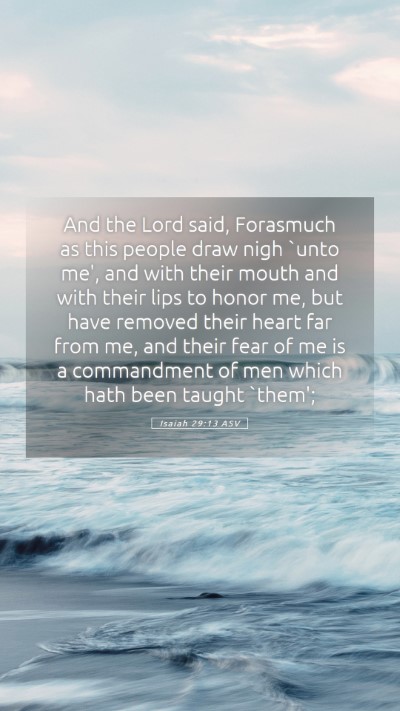 Picture 05 - Isaiah 29:13 ASV Mobile Phone Wallpaper - And the Lord said, Forasmuch as this people draw - Mobile Bible Verse Wallpaper