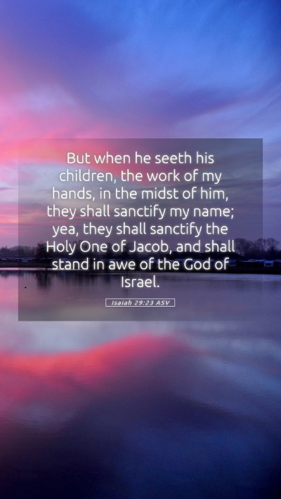 Picture 05 - Isaiah 29:23 ASV Mobile Phone Wallpaper - But when he seeth his children, the work of my - Mobile Bible Verse Wallpaper