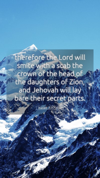 Picture 05 - Isaiah 3:17 ASV Mobile Phone Wallpaper - therefore the Lord will smite with a scab the - Mobile Bible Verse Wallpaper