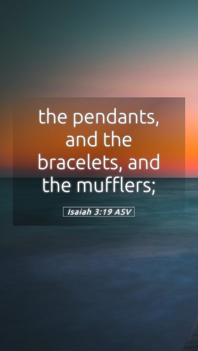 Picture 05 - Isaiah 3:19 ASV Mobile Phone Wallpaper - the pendants, and the bracelets, and the - Mobile Bible Verse Wallpaper