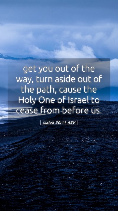 Picture 05 - Isaiah 30:11 ASV Mobile Phone Wallpaper - get you out of the way, turn aside out of the - Mobile Bible Verse Wallpaper