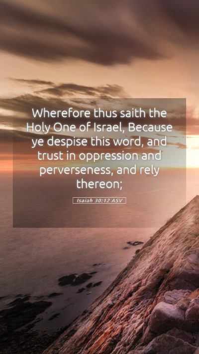 Picture 05 - Isaiah 30:12 ASV Mobile Phone Wallpaper - Wherefore thus saith the Holy One of Israel, - Mobile Bible Verse Wallpaper