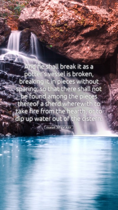 Picture 05 - Isaiah 30:14 ASV Mobile Phone Wallpaper - And he shall break it as a potter's vessel is - Mobile Bible Verse Wallpaper