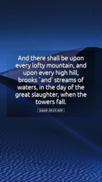 Picture 05 - Isaiah 30:25 ASV Mobile Phone Wallpaper - And there shall be upon every lofty mountain, and - Mobile Bible Verse Wallpaper