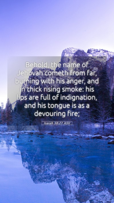 Picture 05 - Isaiah 30:27 ASV Mobile Phone Wallpaper - Behold, the name of Jehovah cometh from far, - Mobile Bible Verse Wallpaper