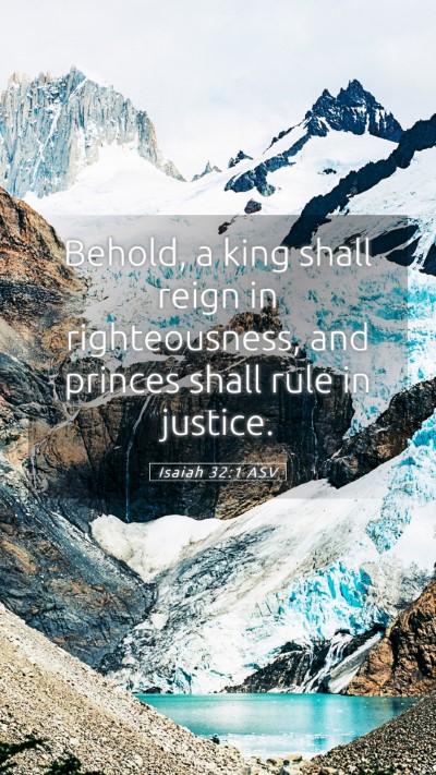 Picture 05 - Isaiah 32:1 ASV Mobile Phone Wallpaper - Behold, a king shall reign in righteousness, and - Mobile Bible Verse Wallpaper
