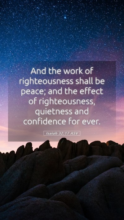 Picture 05 - Isaiah 32:17 ASV Mobile Phone Wallpaper - And the work of righteousness shall be peace; and - Mobile Bible Verse Wallpaper