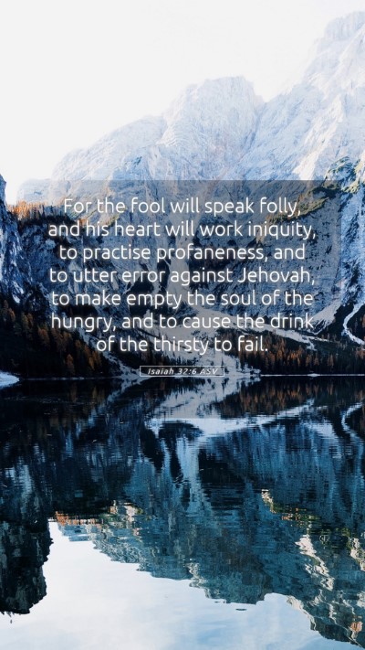 Picture 05 - Isaiah 32:6 ASV Mobile Phone Wallpaper - For the fool will speak folly, and his heart will - Mobile Bible Verse Wallpaper