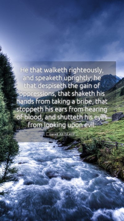 Picture 05 - Isaiah 33:15 ASV Mobile Phone Wallpaper - He that walketh righteously, and speaketh - Mobile Bible Verse Wallpaper