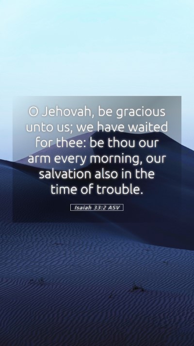 Picture 05 - Isaiah 33:2 ASV Mobile Phone Wallpaper - O Jehovah, be gracious unto us; we have waited - Mobile Bible Verse Wallpaper