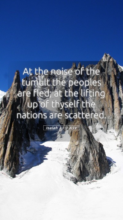Picture 05 - Isaiah 33:3 ASV Mobile Phone Wallpaper - At the noise of the tumult the peoples are fled; - Mobile Bible Verse Wallpaper