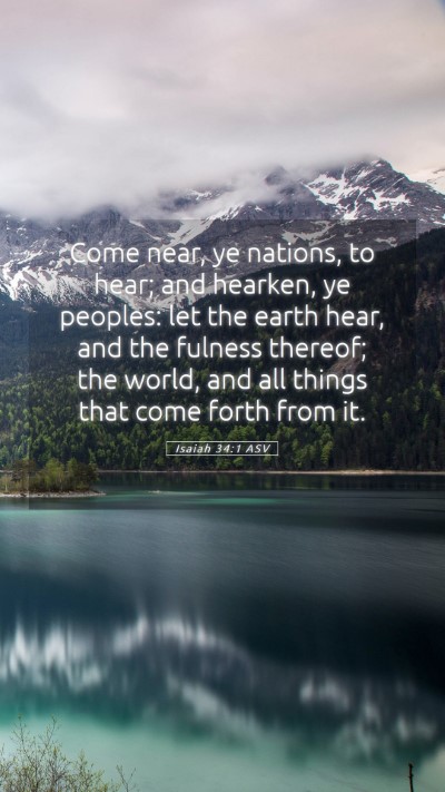 Picture 05 - Isaiah 34:1 ASV Mobile Phone Wallpaper - Come near, ye nations, to hear; and hearken, ye - Mobile Bible Verse Wallpaper
