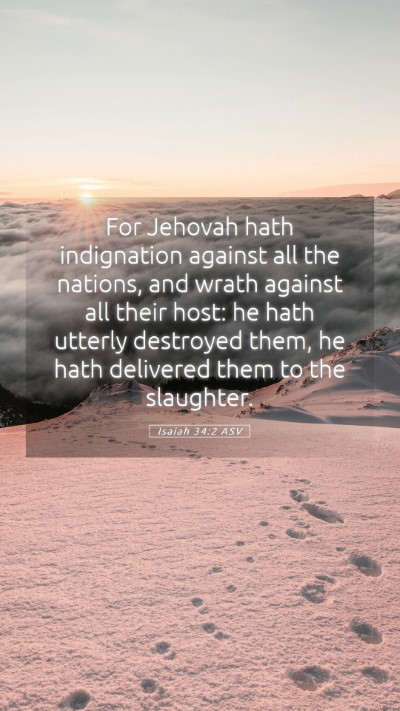 Picture 05 - Isaiah 34:2 ASV Mobile Phone Wallpaper - For Jehovah hath indignation against all the - Mobile Bible Verse Wallpaper