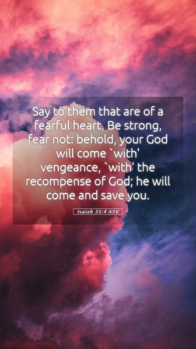 Picture 05 - Isaiah 35:4 ASV Mobile Phone Wallpaper - Say to them that are of a fearful heart, Be - Mobile Bible Verse Wallpaper
