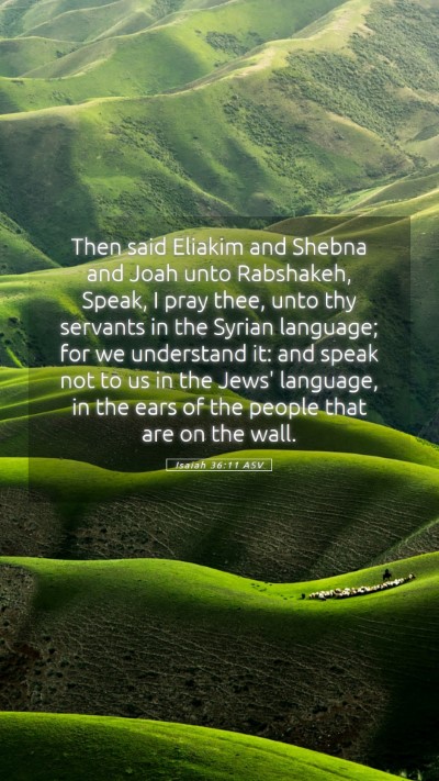 Picture 05 - Isaiah 36:11 ASV Mobile Phone Wallpaper - Then said Eliakim and Shebna and Joah unto - Mobile Bible Verse Wallpaper