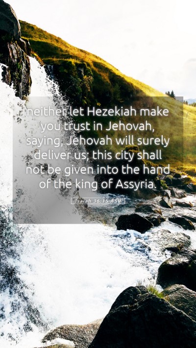 Picture 05 - Isaiah 36:15 ASV Mobile Phone Wallpaper - neither let Hezekiah make you trust in Jehovah, - Mobile Bible Verse Wallpaper