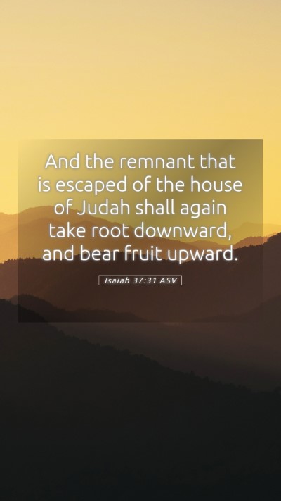Picture 05 - Isaiah 37:31 ASV Mobile Phone Wallpaper - And the remnant that is escaped of the house of - Mobile Bible Verse Wallpaper