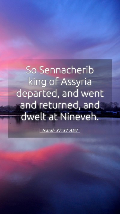 Picture 05 - Isaiah 37:37 ASV Mobile Phone Wallpaper - So Sennacherib king of Assyria departed, and went - Mobile Bible Verse Wallpaper
