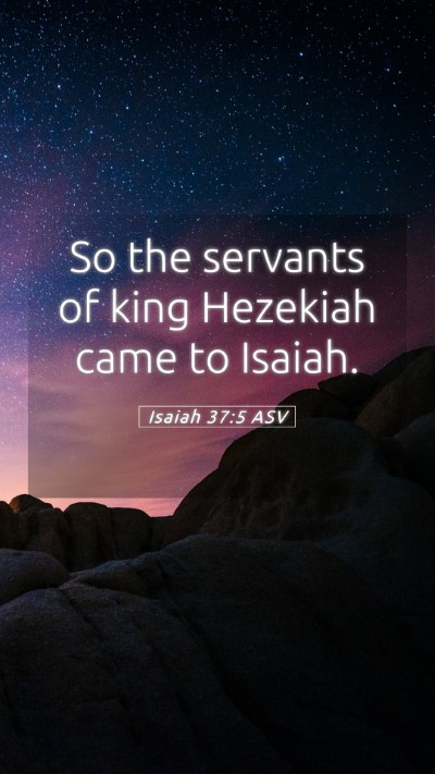 Picture 05 - Isaiah 37:5 ASV Mobile Phone Wallpaper - So the servants of king Hezekiah came to - Mobile Bible Verse Wallpaper