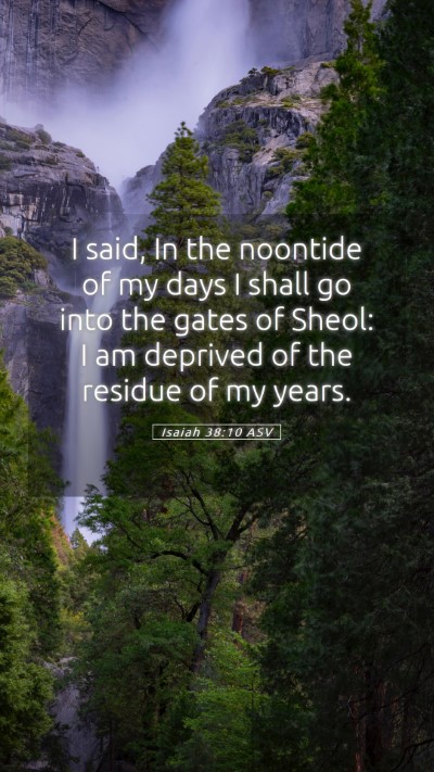 Picture 05 - Isaiah 38:10 ASV Mobile Phone Wallpaper - I said, In the noontide of my days I shall go - Mobile Bible Verse Wallpaper