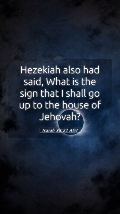 Picture 05 - Isaiah 38:22 ASV Mobile Phone Wallpaper - Hezekiah also had said, What is the sign that I - Mobile Bible Verse Wallpaper