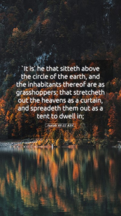 Picture 05 - Isaiah 40:22 ASV Mobile Phone Wallpaper - `It is' he that sitteth above the circle of the - Mobile Bible Verse Wallpaper