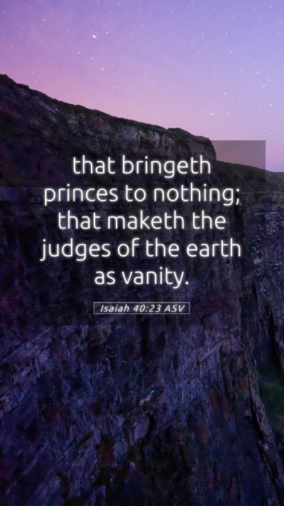 Picture 05 - Isaiah 40:23 ASV Mobile Phone Wallpaper - that bringeth princes to nothing; that maketh the - Mobile Bible Verse Wallpaper