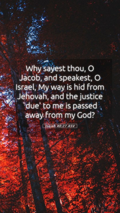Picture 05 - Isaiah 40:27 ASV Mobile Phone Wallpaper - Why sayest thou, O Jacob, and speakest, O Israel, - Mobile Bible Verse Wallpaper
