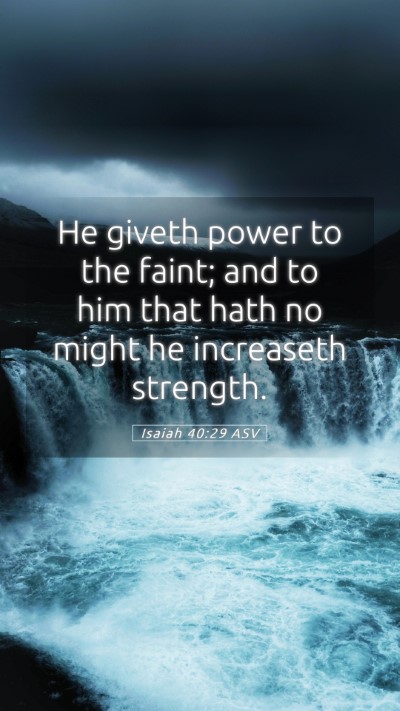 Picture 05 - Isaiah 40:29 ASV Mobile Phone Wallpaper - He giveth power to the faint; and to him that - Mobile Bible Verse Wallpaper