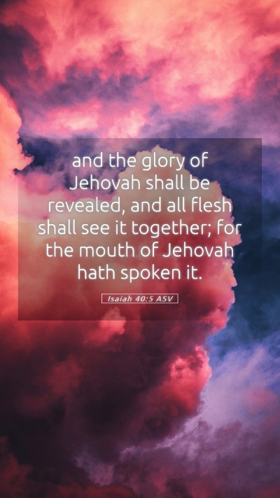 Picture 05 - Isaiah 40:5 ASV Mobile Phone Wallpaper - and the glory of Jehovah shall be revealed, and - Mobile Bible Verse Wallpaper