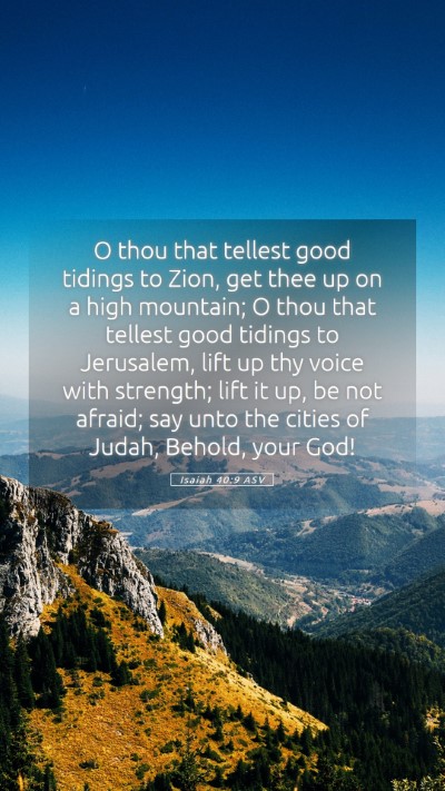 Picture 05 - Isaiah 40:9 ASV Mobile Phone Wallpaper - O thou that tellest good tidings to Zion, get - Mobile Bible Verse Wallpaper