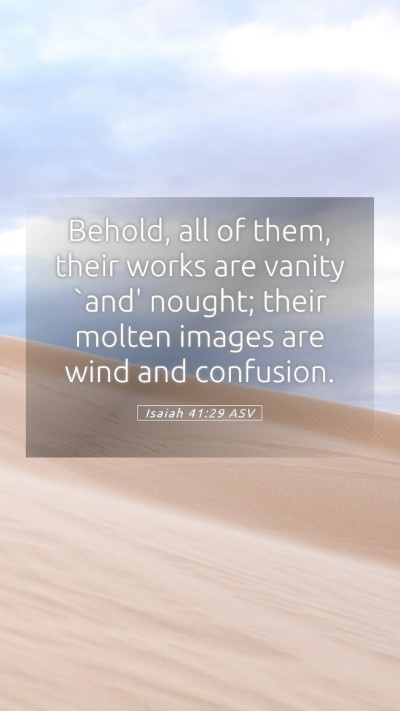 Picture 05 - Isaiah 41:29 ASV Mobile Phone Wallpaper - Behold, all of them, their works are vanity `and' - Mobile Bible Verse Wallpaper