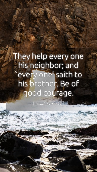 Picture 05 - Isaiah 41:6 ASV Mobile Phone Wallpaper - They help every one his neighbor; and `every one' - Mobile Bible Verse Wallpaper