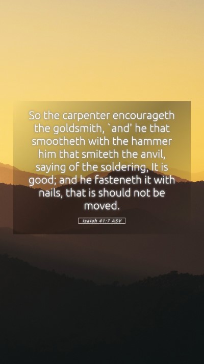 Picture 05 - Isaiah 41:7 ASV Mobile Phone Wallpaper - So the carpenter encourageth the goldsmith, `and' - Mobile Bible Verse Wallpaper