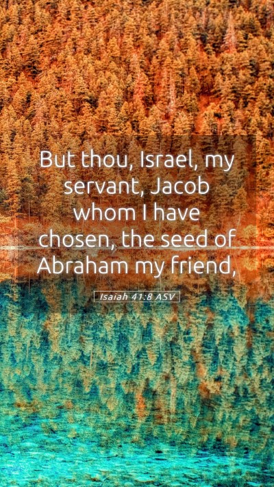 Picture 05 - Isaiah 41:8 ASV Mobile Phone Wallpaper - But thou, Israel, my servant, Jacob whom I have - Mobile Bible Verse Wallpaper