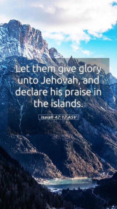 Picture 05 - Isaiah 42:12 ASV Mobile Phone Wallpaper - Let them give glory unto Jehovah, and declare his - Mobile Bible Verse Wallpaper