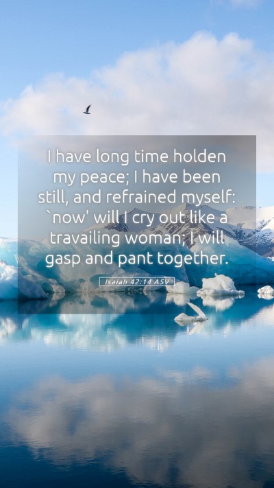 Picture 05 - Isaiah 42:14 ASV Mobile Phone Wallpaper - I have long time holden my peace; I have been - Mobile Bible Verse Wallpaper