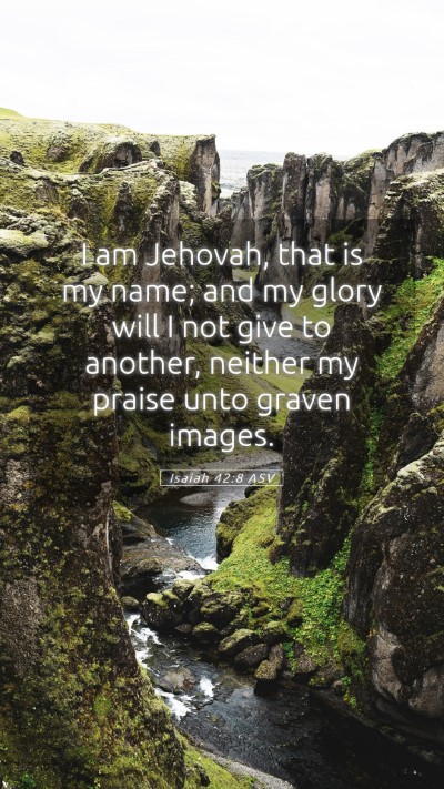 Picture 05 - Isaiah 42:8 ASV Mobile Phone Wallpaper - I am Jehovah, that is my name; and my glory will - Mobile Bible Verse Wallpaper