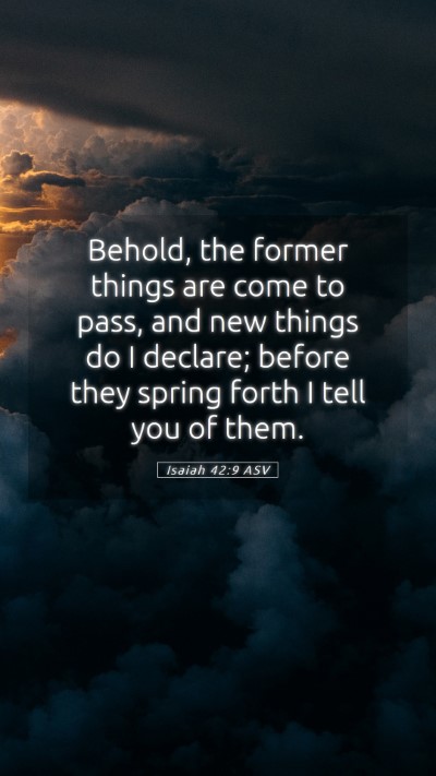 Picture 05 - Isaiah 42:9 ASV Mobile Phone Wallpaper - Behold, the former things are come to pass, and - Mobile Bible Verse Wallpaper