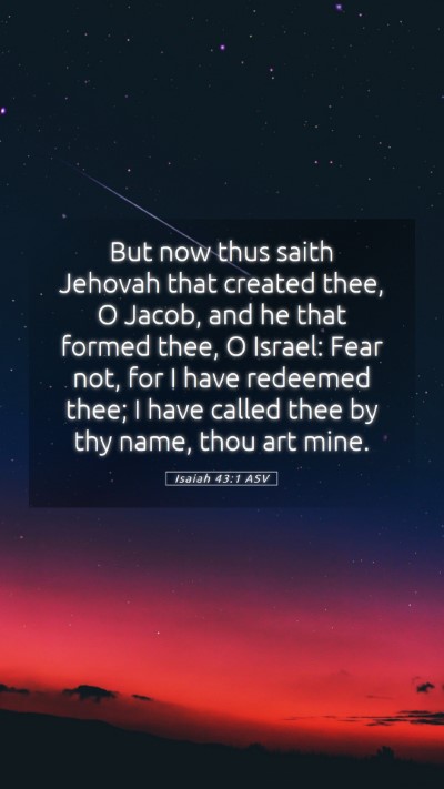 Picture 05 - Isaiah 43:1 ASV Mobile Phone Wallpaper - But now thus saith Jehovah that created thee, O - Mobile Bible Verse Wallpaper