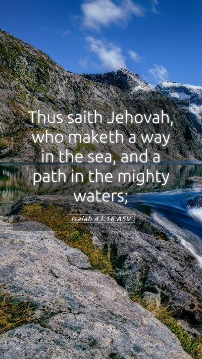Picture 05 - Isaiah 43:16 ASV Mobile Phone Wallpaper - Thus saith Jehovah, who maketh a way in the sea, - Mobile Bible Verse Wallpaper