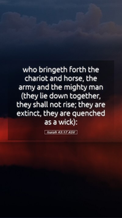 Picture 05 - Isaiah 43:17 ASV Mobile Phone Wallpaper - who bringeth forth the chariot and horse, the - Mobile Bible Verse Wallpaper