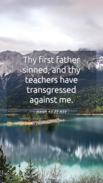 Picture 05 - Isaiah 43:27 ASV Mobile Phone Wallpaper - Thy first father sinned, and thy teachers have - Mobile Bible Verse Wallpaper
