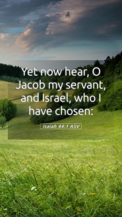 Picture 05 - Isaiah 44:1 ASV Mobile Phone Wallpaper - Yet now hear, O Jacob my servant, and Israel, who - Mobile Bible Verse Wallpaper
