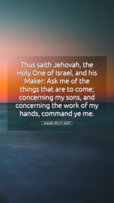 Picture 05 - Isaiah 45:11 ASV Mobile Phone Wallpaper - Thus saith Jehovah, the Holy One of Israel, and - Mobile Bible Verse Wallpaper