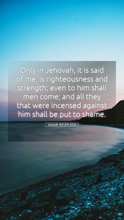Picture 05 - Isaiah 45:24 ASV Mobile Phone Wallpaper - Only in Jehovah, it is said of me, is - Mobile Bible Verse Wallpaper