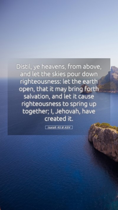Picture 05 - Isaiah 45:8 ASV Mobile Phone Wallpaper - Distil, ye heavens, from above, and let the skies - Mobile Bible Verse Wallpaper